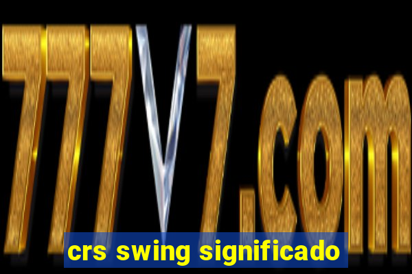 crs swing significado